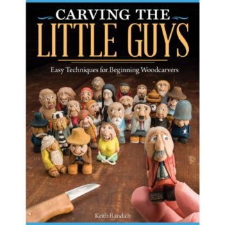 Carving The Little Guys, Easy Techniques for Beginning Woodcarvers