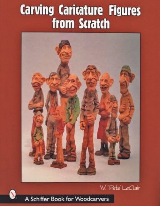Carving Caricature Figures from Scratch W. “Pete” LeClair