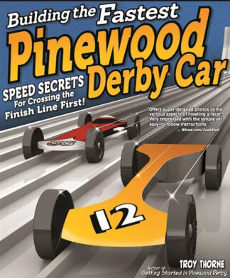 Building the Fastest Pinewood Derby Car, Speed Secrets for Crossing the Finish Line First!